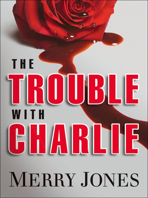 Title details for The Trouble With Charlie by Merry Jones - Available